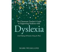 The Classroom Teacher’s Guide to Supporting Students with Dyslexia (And Helping All Readers Along the Way) - Mark Weakland - Routledge - ebook (ePub) - Livre