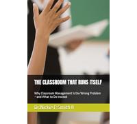THE CLASSROOM THAT RUNS ITSELF: Why Classroom Management Is the Wrong Problem-and What to Do Instead