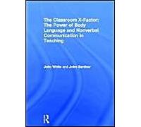 The Classroom X-Factor: The Power Of Body Language And Non-Verbal Communication In Teaching