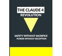 The Claude 4 Revolution: Safety Without Sacrifice, Power Without Deception