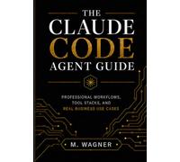 The Claude Code Agent Guide: Professional Workflows, Tool Stacks, and Real Business Use Cases