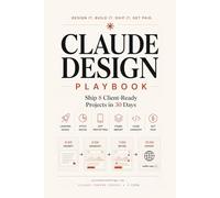The Claude Design Playbook: Ship 8 Client-Ready Projects in 30 Days
