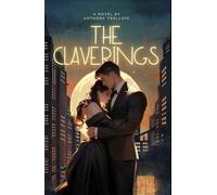 The Claverings: 19th Century Romantic Fiction, An Original and Unabridged Reproduction