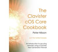 The Clavister cOS Core Cookbook: An Introduction to Clavister cOS Core