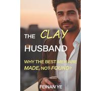 The Clay Husband: Why the Best Men Are Made, Not Found