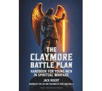 The Claymore Battle Plan: Handbook for Young Men in Spiritual Warfare