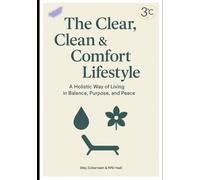 The Clean, Clear & Comfort Lifestyle: Together, these three principles form a holistic way of living