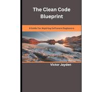 The Clean Code Blueprint: A Guide for Aspiring Software Engineers