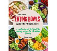 The Clean Eating Bowls Guide For Beginners: A Collection Of 108 Healthy Cooking Recipes For The Whole Family
