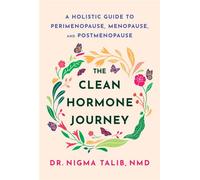The Clean Hormone Journey A Holistic Guide to Perimenopause, Menopause, and Postmenopause - Dr. Nigma Talib - Dey Street Books - ebook (ePub) - Livre