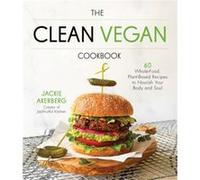 The Clean Vegan Cookbook by Jackie Akerberg Jackie Akerberg (Auteur)