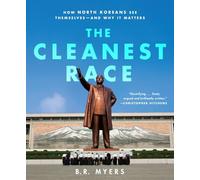 The Cleanest Race: How North Koreans See Themselves and Why It Matters