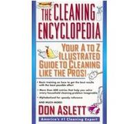 The Cleaning Encyclopedia: Your A-to-Z Illustrated Guide to Cleaning Like the Pros