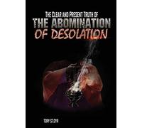 The Clear And Present Truth Of The Abomination Of Desolation