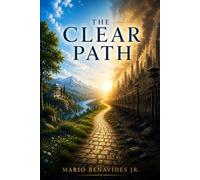THE CLEAR PATH: Live Responsibly in an Age of Systems, Manipulation, and Uncertainty