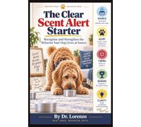 The Clear Scent Alert Starter: Recognize and Strengthen the Behavior Your Dog Gives at Source
