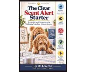 The Clear Scent Alert Starter: Recognize and Strengthen the Behavior Your Dog Gives at Source