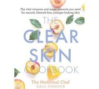 The Clear Skin Cookbook by Dale Pinnock Inconnu (Auteur)