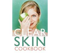 The Clear Skin Cookbook: How the Right Food can Improve Your Skin