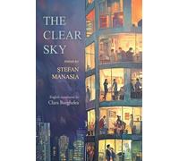 The Clear Sky: Poems in Romanian by Stefan Manasia translated into English by Clara Burghelea