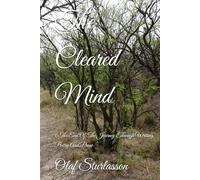 The Cleared Mind: (The End Of The Journey Through Writing Poetry And Prose