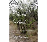 The Cleared Mind: (The End Of The Journey Through Writing Poetry And Prose