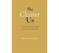 The Clearer Us: How Seeing Each Other Clearly Changes Your Communication, Your Connection, and the Life You Are Building Together