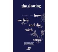 The Clearing: How We Live And Die With Trees