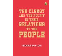 The Clergy and the Pulpit in Their Relations to the People