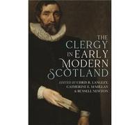 The Clergy In Early Modern Scotland