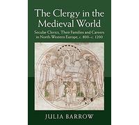 The Clergy in the Medieval World: Secular Clerics, their Families and Careers in North-Western Europe, c.800-c.1200 - [Version Originale] Inconnu (Auteur)