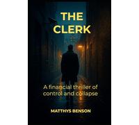The Clerk: A Financial Thriller of Control and Collapse