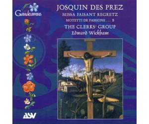 The Clerks Group/Wickham - Josquin Des Prez - Missa Faisant Regretz