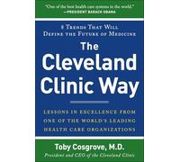 The Cleveland Clinic Way: Lessons in Excellence from One of the World's Leading Healthcare Organizations