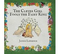 The Clever Girl Fools the Fairy King: A Clever Girl Adventure About Thinking Fast