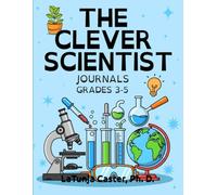 The Clever Scientist™ Journal: Hands-On Science Notebook for Grades 3-5