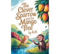 The Clever Sparrow and the Mango Tree: An Indian Moral Story for Kids About Sharing and Kindness
