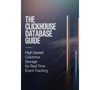 The ClickHouse Database Guide: High Speed Columnar Storage for Real Time Event Tracking