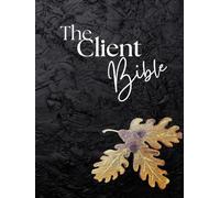 The Client Bible: Your Number One Resource For A Million Dollar Pipeline