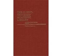 The Client-Centered Academic Library, Contributions in Librarianship and Information Science Charles R. Martell (Auteur)