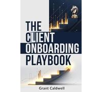 The Client Onboarding Playbook: A Step-by-Step System to Welcome Clients, Prevent Scope Creep, and Run Your Service Business Without Burning Out