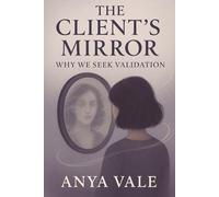 The Client’s Mirror: Why We Seek Validation