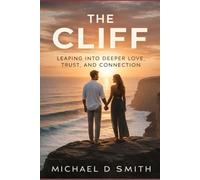 The Cliff: Leaping into Deeper Love, Trust, and Connection