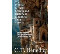The Cliffside Miracle: Secrets and History of Madonna della Corona: Sacred Compass: The Light Of Modern Catholicism Vol.56