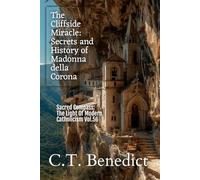 The Cliffside Miracle: Secrets and History of Madonna della Corona: Sacred Compass: The Light Of Modern Catholicism Vol.56