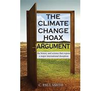 The Climate Change Hoax Argument: The History and Science That Expose a Major International Deception