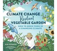 The Climate ChangeResilient Vegetable Garden by Kim Stoddart Kim Stoddart (Auteur)