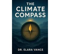 The Climate Compass: Transform Overwhelm into Action, Grief into Hope, and Anxiety into Power