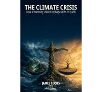 The Climate Crisis: How a Warming Planet Reshapes Life on Earth - 6 x 9 in - 76 pages