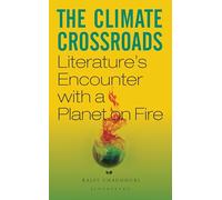 The Climate Crossroads: Literature’s Encounter with a Planet on Fire